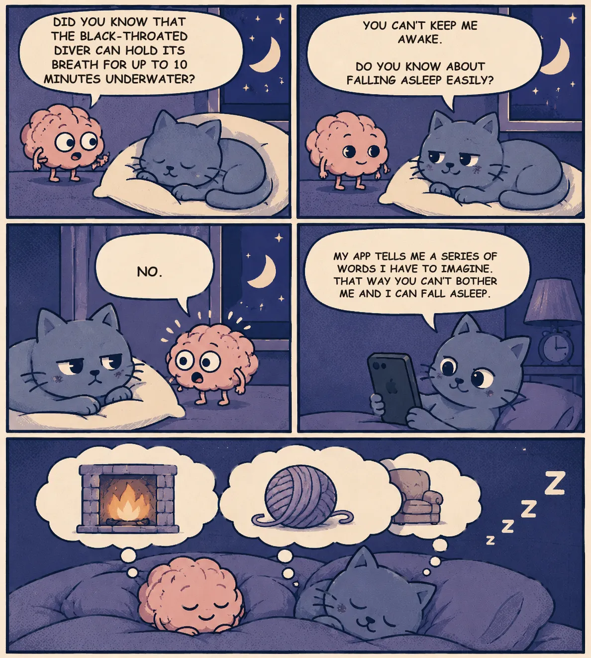 Night-style comic. A cartoon brain pesters a sleeping cat: “Did you know that the black-throated diver can hold its breath for up to 10 minutes underwater?” The cat replies: “You can’t keep me awake. Do you know about Falling Asleep Easily? My app tells me a series of words I have to imagine. That way you can’t bother me and I can fall asleep.” In the last panel brain and cat lie asleep side by side, dreaming in thought bubbles of a fireplace, a ball of yarn and an armchair.